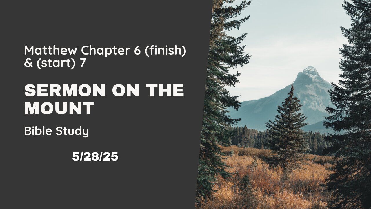Sermon On The Mount, Matthew Chapter 6 & 7 - 5/28/25