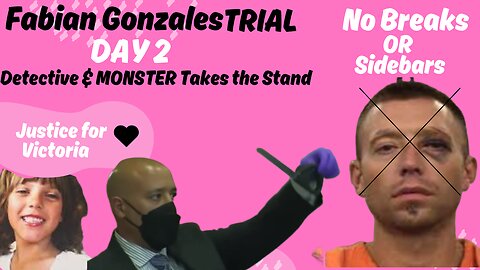 **Detective & MONSTER** Day 2 Fabian Gonzales Murder Trial JUSTICE FOR VICTORIA