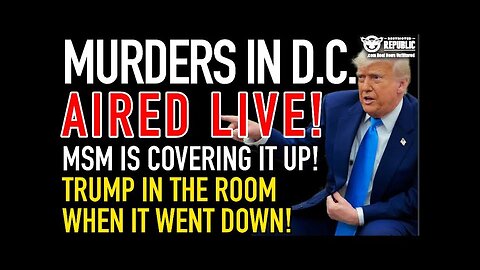 Crimes In D.C. Aired Live! MSM Is Covering It Up! Trump In The Room When It Went Down!