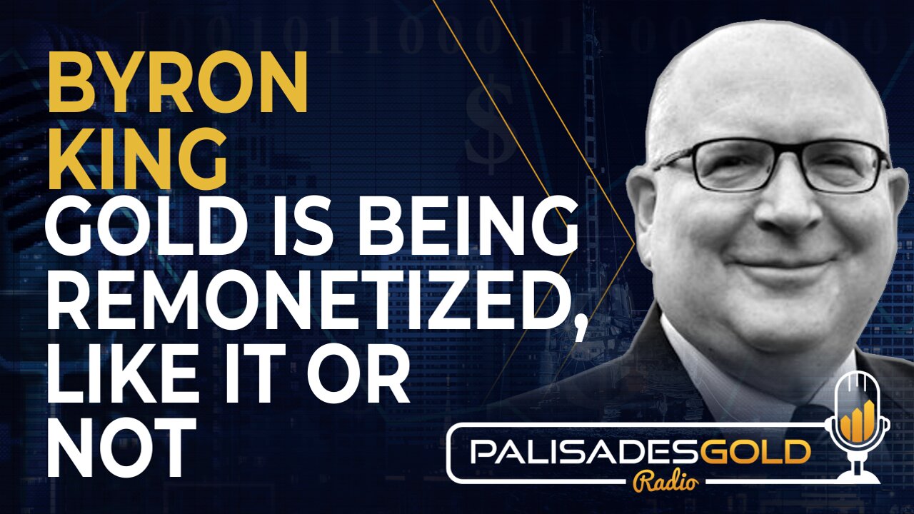 Byron King: Gold is Being Remonetized, Like It or Not