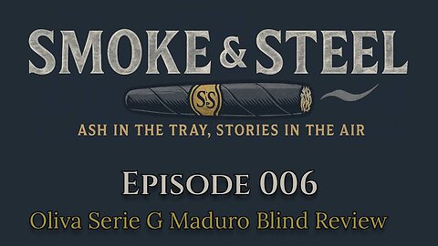 Smoke and Steel Cigar Podcast [E006]: Blind Review of the Oliva Serie G Maduro