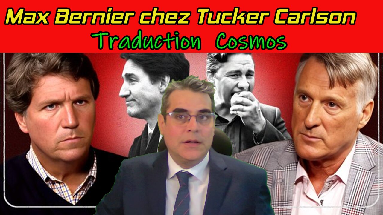 Maxime Bernier chez Tucker Carlson , Traduction Fr. : COSMOS