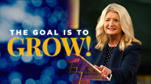 The Goal Is To Grow!