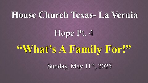 Hope Pt. 4 What's Family For - Sunday, May 11th, 2025