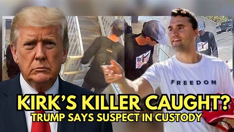TRUMP SAYS KIRK’S KILLER IN CUSTODY