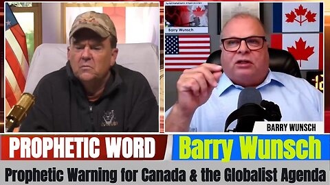 Barry Wunsch PROPHETIC WORD Updates - Prophetic Warning for Canada & the Globalist Agenda