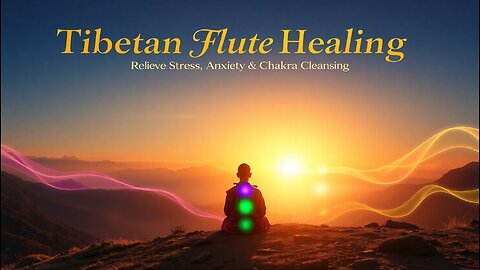 Tibetan Flute Healing: Relieve Stress🕊️, Anxiety, Music Therapy🎶 Meditation Quick 7 Chakra Cleansing