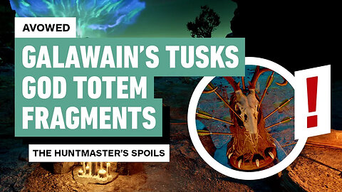 Avowed - All Galawain's Tusks God Totem Fragment Locations (The Huntmaster's Spoils)