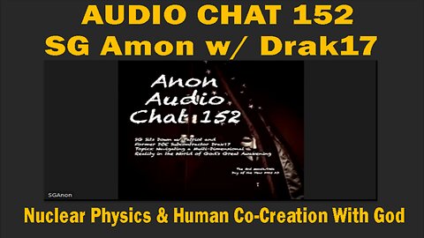 AUDIO CHAT 152 - SG Amon Sits Down w/ Former DOE Subcontractor Drak17 - Nuclear Physics & Human Co-Creation With God