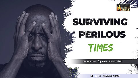 Surviving Perilous Times __ Bishop Deborah Macfoy Akachukwu, Ph.D