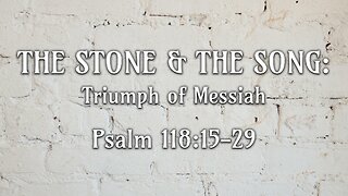 Sep. 14, 2025 - Sunday PM MESSAGE - The Stone & The Song: Triumph of Messiah (Psalm 118:15-29)