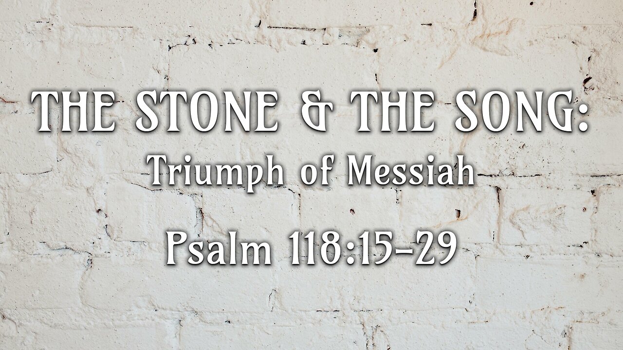 Sep. 14, 2025 - Sunday PM MESSAGE - The Stone & The Song: Triumph of Messiah (Psalm 118:15-29)