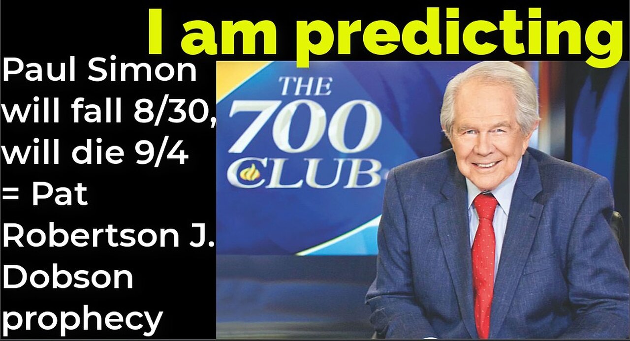 I am predicting: Paul Simon will fall Aug 30, will die Sep 4 = Pat Robertson J. Dobson prophecy