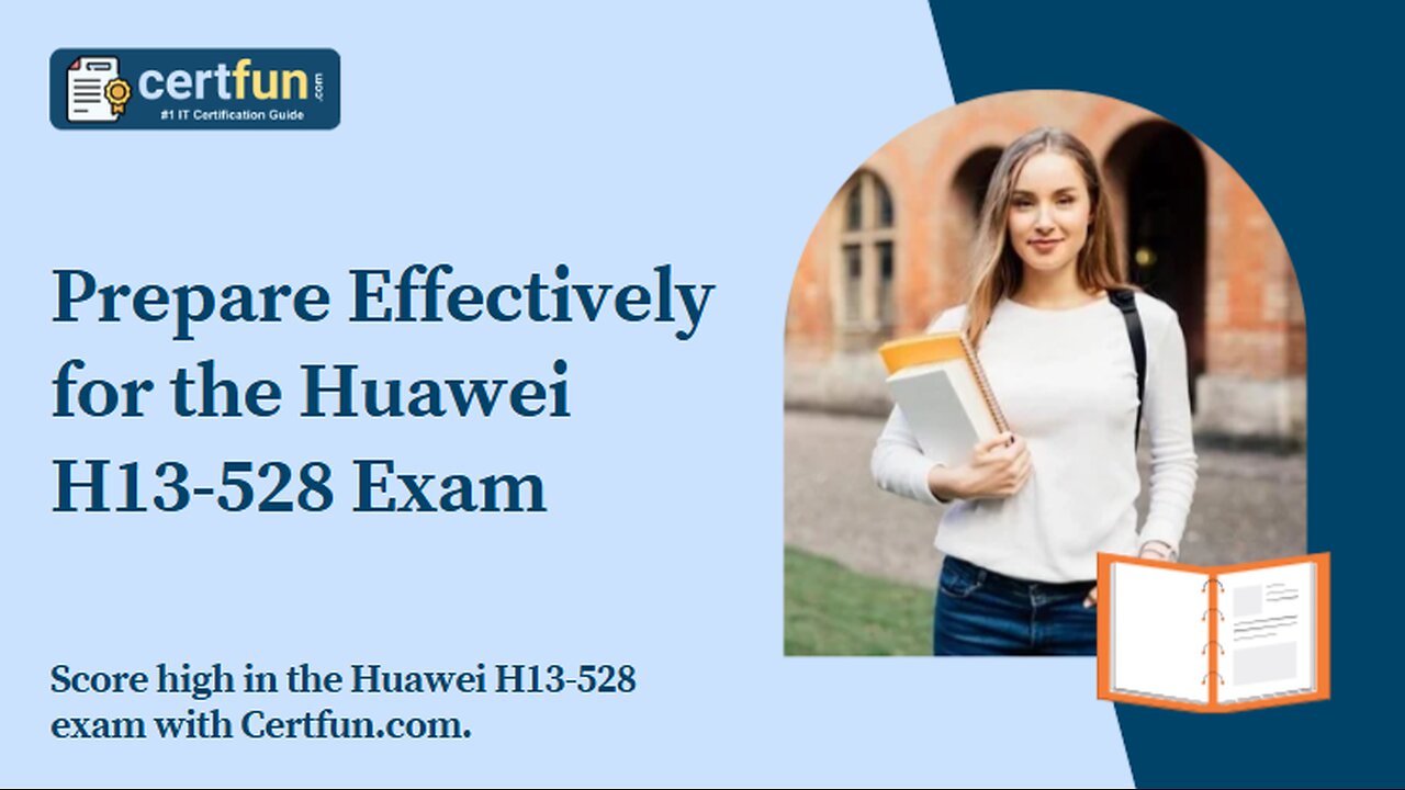 Prepare Effectively for the Huawei H13-528 Exam