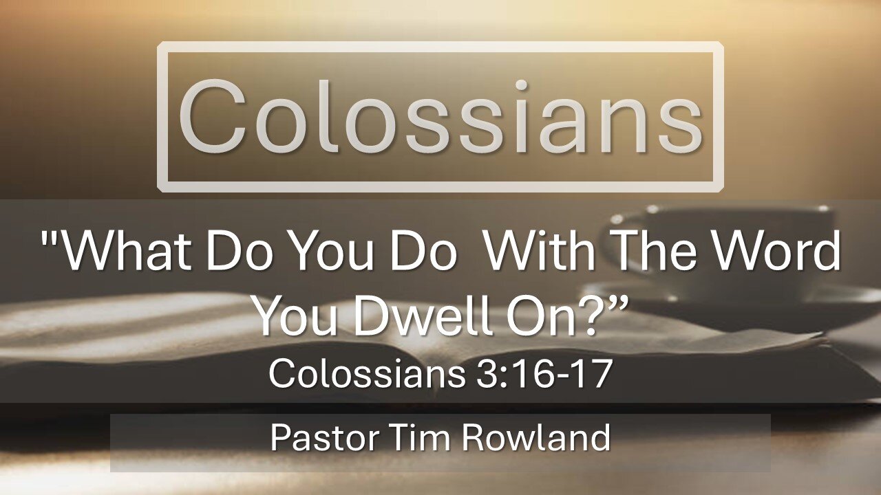 "What Do You Do With The Word You Dwell On?” by Pastor Tim Rowland