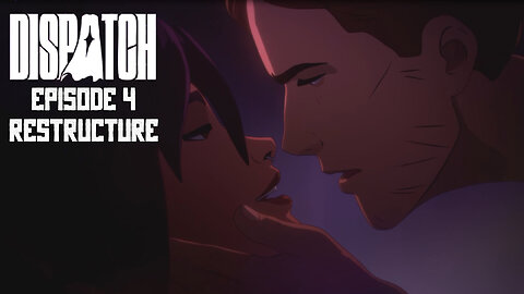 Dispatch Episode 4: Restructure (Uncensored)