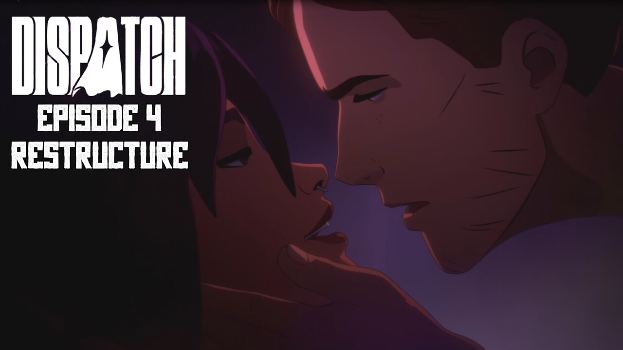 Dispatch Episode 4: Restructure (Uncensored)