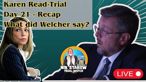 Karen Read Trial - Day 21 - What did Welcher say?