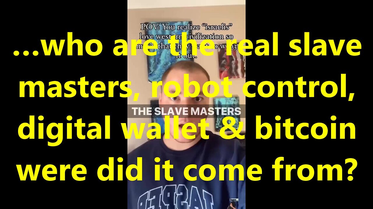 …who are the real slave masters, robot control, digital wallet & bitcoin were did it come from?