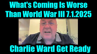Charlie Ward Get Ready 7.1.25 - What's Coming Is Worse Than World War III