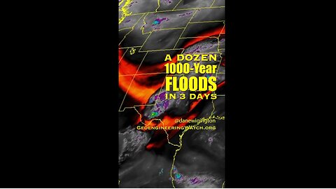 💥WHAT CAUSED OVER A DOZEN 1000 YEAR FLOODS IN JUST 3 DAYS? ~ Dane Wigington