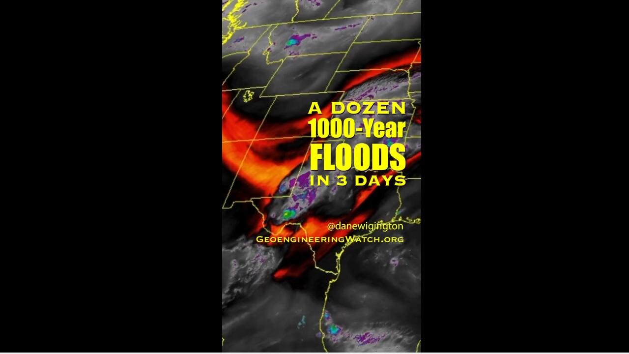 💥WHAT CAUSED OVER A DOZEN 1000 YEAR FLOODS IN JUST 3 DAYS? ~ Dane Wigington