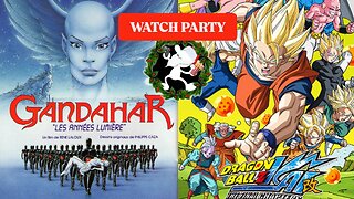 Gandahar (1987) & Dragonball Z Kai TFC (e36-??) | 🍿Watch Party🎬