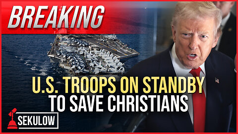 BREAKING: U.S. Troops on Standby to Save Christians