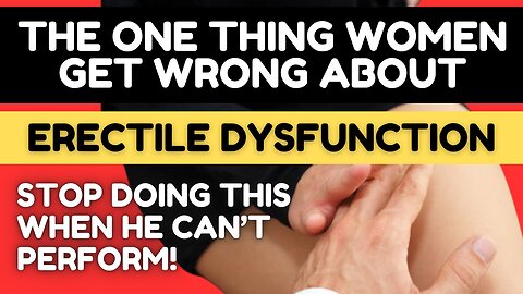 NEVER Say This When He Can’t Get It Up – The #1 Mistake Women Make!