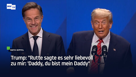 Trump: "Rutte sagte es sehr liebevoll zu mir: 'Daddy, du bist mein Daddy'"