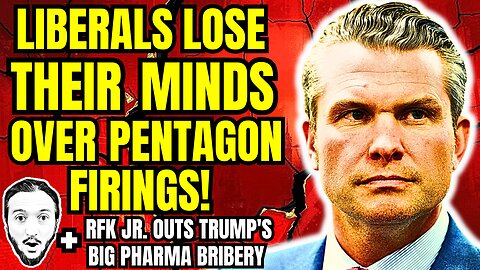 Liberals Lose Minds Over Pentagon Firings + RFK Jr. Outs Trump's Big Pharma Bribery