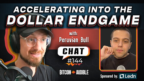 Chat_144 - Accelerating into the Dollar Endgame with Peruvian Bull