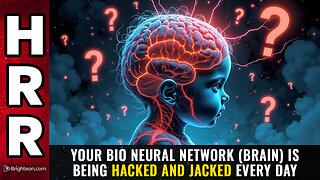 "Your BIO neural network (brain) is being HACKED and JACKED every day"