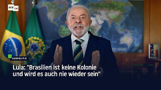 Lula: "Brasilien ist keine Kolonie und wird es auch nie wieder sein"