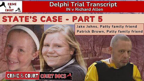 State's Case - Part 5: Jake Johns & Patrick Brown | #DelphiTranscripts