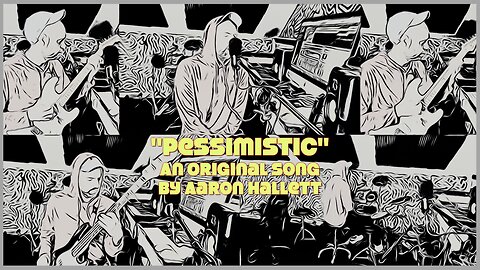 "Pessimistic" an Original Song by Aaron Hallett