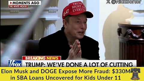 Elon Musk and DOGE Expose More Fraud: $330M in SBA Loans Uncovered for Kids Under 11