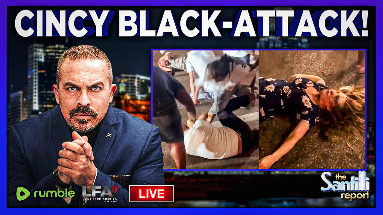 Major Street Brawl In Cincinnati Prompts DOJ To Investigate Vicious Attack On Whites | THE SANTILLI REPORT 7.28.25 4PM