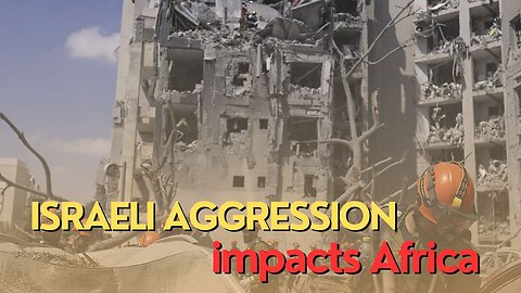 Africa Today: Israeli aggression impacts Africa