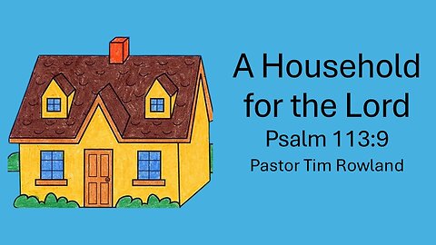 "A Household for the Lord" by Pastor Tim Rowland