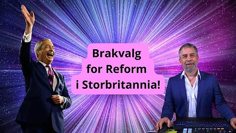 Brakvalg for Reform i Storbritannia!