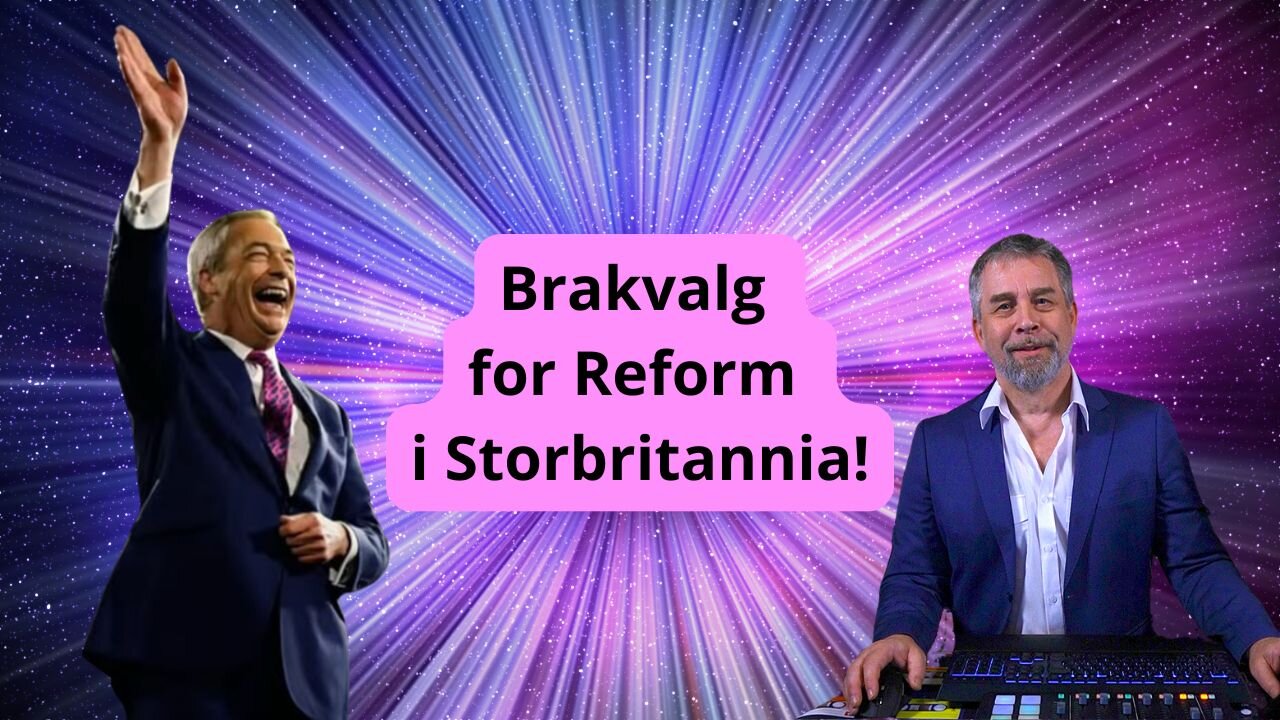 Brakvalg for Reform i Storbritannia!
