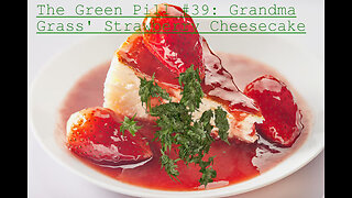 The Green Pill #39: Grandma Grass' Strawberry Cheesecake