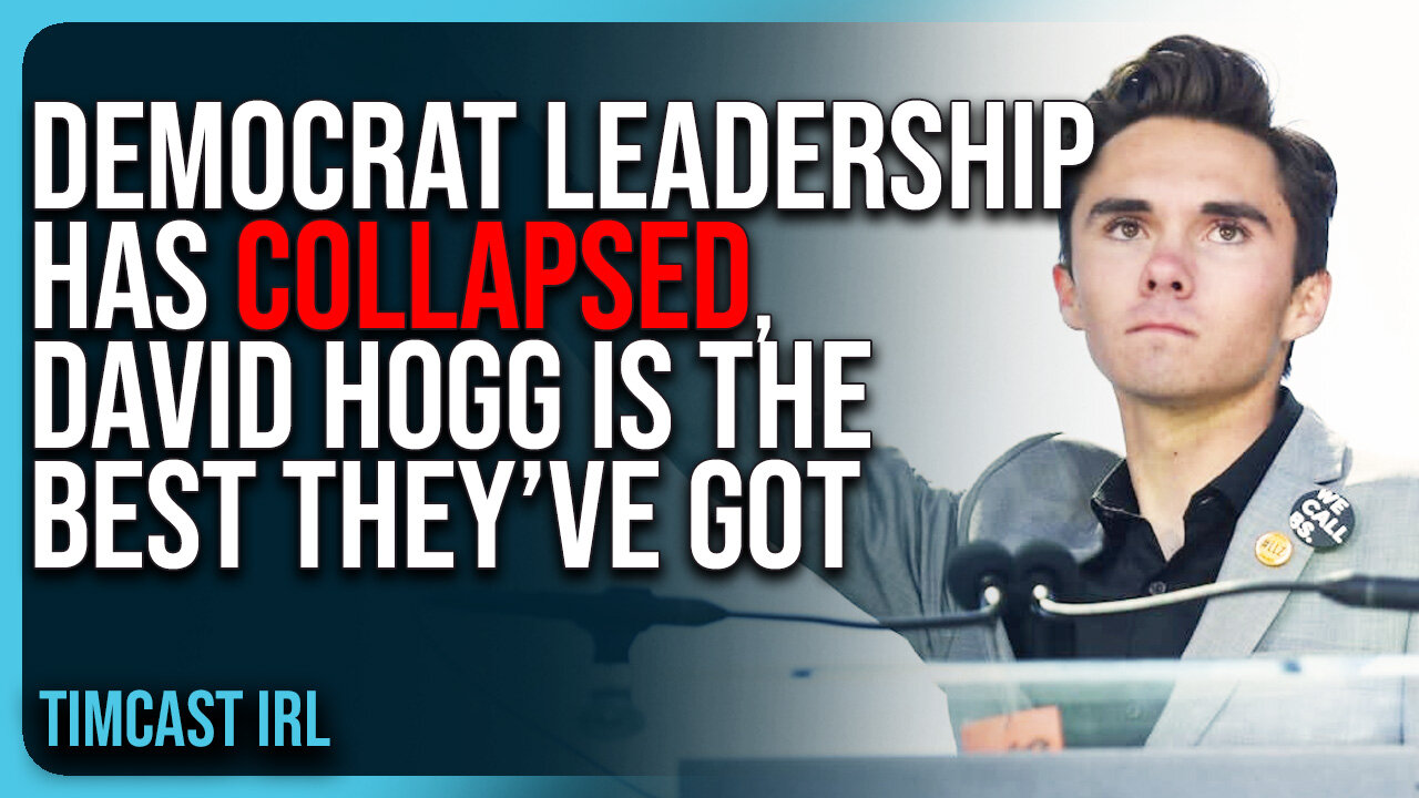 Democrat Leadership HAS COLLAPSED, David Hogg Is The BEST They’ve Got