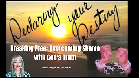 Breaking Free: Overcoming Shame with God's Truth