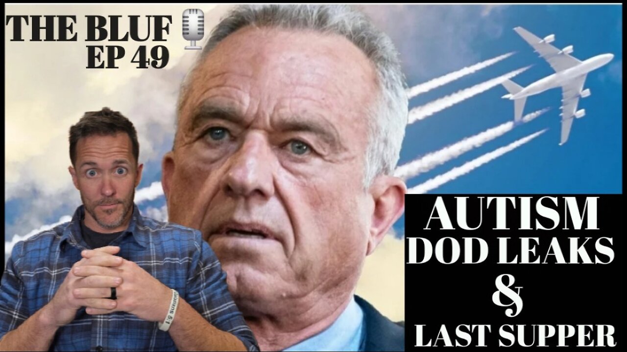 RFK Jr.'s Autism Crusade, Pentagon Leaks, and Last Supper Betrayal- BLUF49