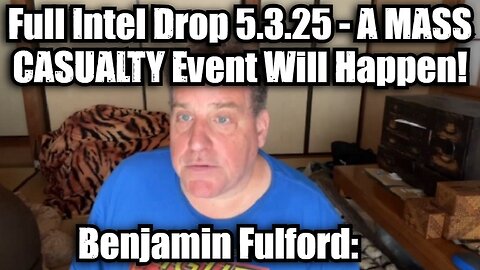 Benjamin Fulford: Full Intel Drop 5.3.25 - A Mass Casualy Event Will Happen!