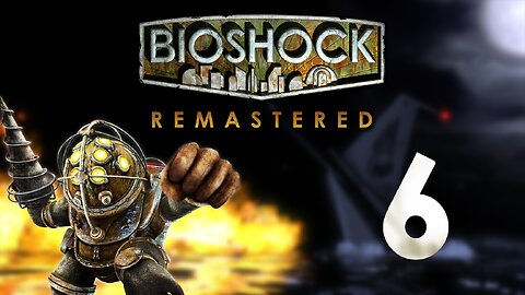 The Greenery Down Here | Bioshock 1: Remastered - Part 6