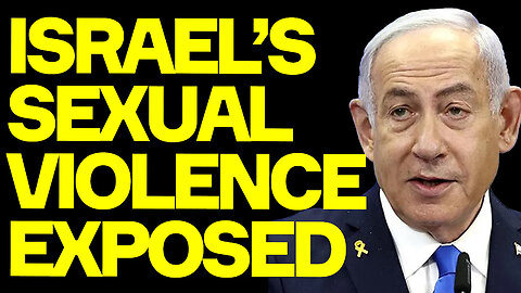 Israel's Sexual Violence EXPOSED By Hideous New Report