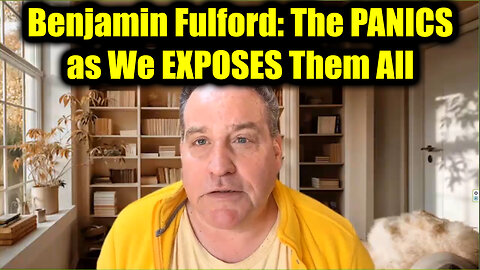 Benjamin Fulford: The PANICS as We EXPOSES Them All